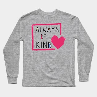 Always be kind Long Sleeve T-Shirt